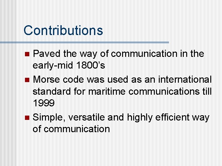 Contributions Paved the way of communication in the early-mid 1800’s n Morse code was