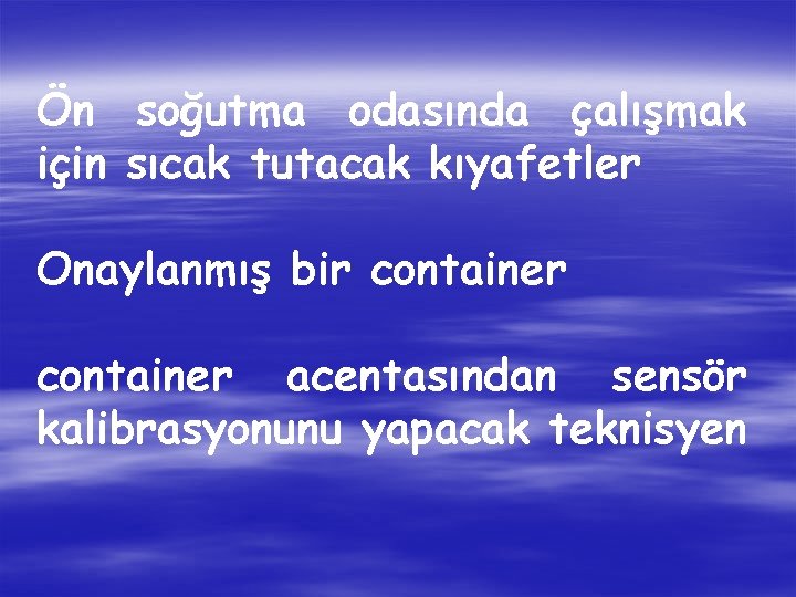 Ön soğutma odasında çalışmak için sıcak tutacak kıyafetler Onaylanmış bir container acentasından sensör kalibrasyonunu