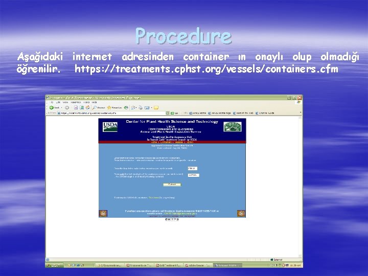 Procedure Aşağıdaki internet adresinden container ın onaylı olup olmadığı öğrenilir. https: //treatments. cphst. org/vessels/containers.