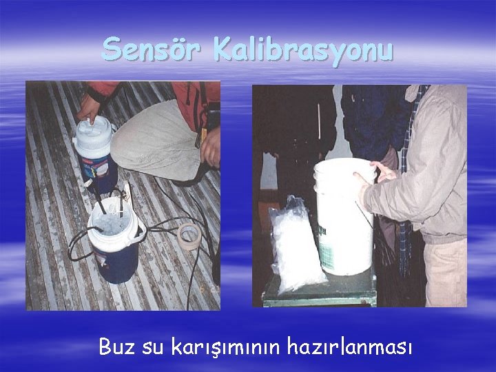 Sensör Kalibrasyonu Buz su karışımının hazırlanması 