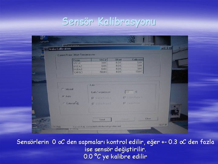Sensör Kalibrasyonu Sensörlerin 0 o. C den sapmaları kontrol edilir, eğer +- 0. 3