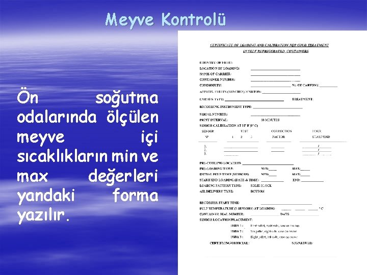 Meyve Kontrolü Ön soğutma odalarında ölçülen meyve içi sıcaklıkların min ve max değerleri yandaki