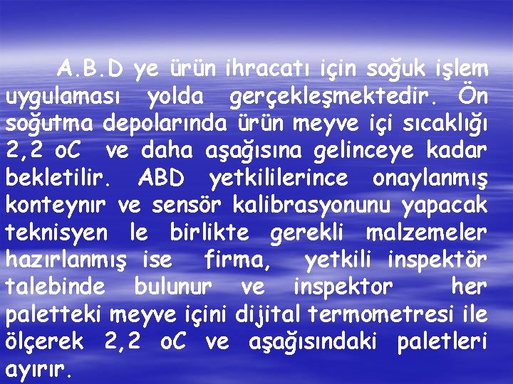 A. B. D ye ürün ihracatı için soğuk işlem uygulaması yolda gerçekleşmektedir. Ön soğutma