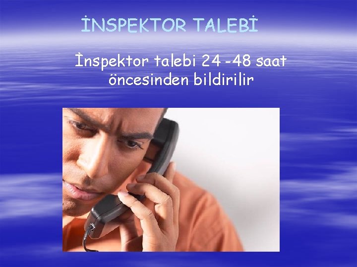 İNSPEKTOR TALEBİ İnspektor talebi 24 -48 saat öncesinden bildirilir 
