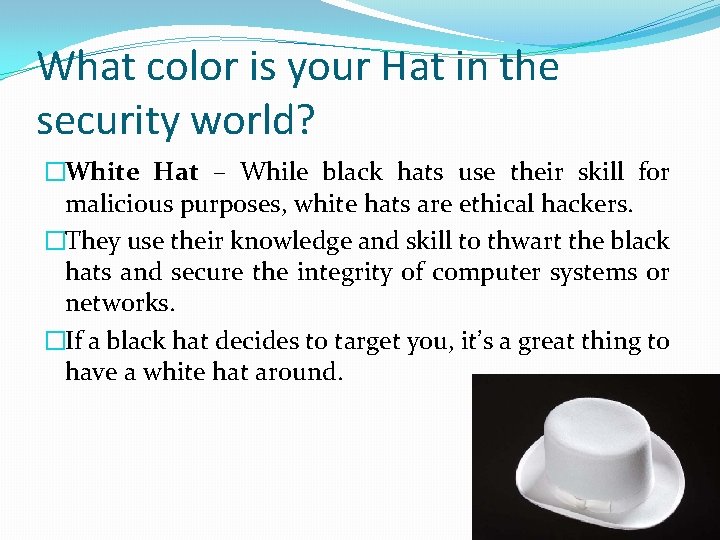 What color is your Hat in the security world? �White Hat – While black