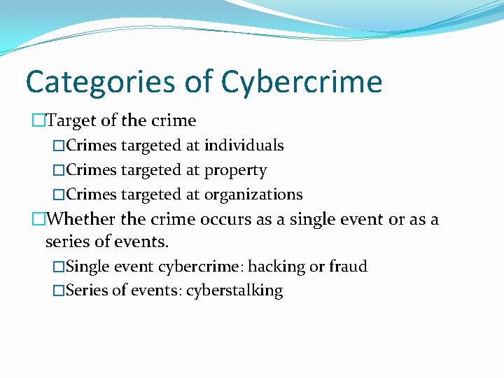 Categories of Cybercrime �Target of the crime �Crimes targeted at individuals �Crimes targeted at