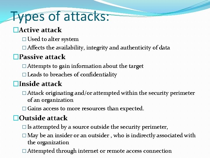 Types of attacks: �Active attack � Used to alter system � Affects the availability,