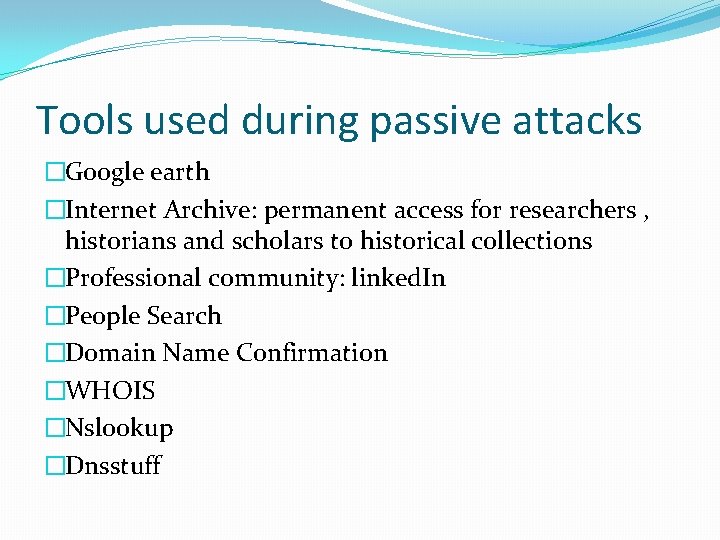 Tools used during passive attacks �Google earth �Internet Archive: permanent access for researchers ,