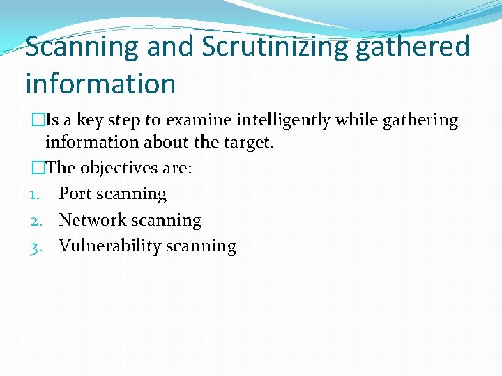 Scanning and Scrutinizing gathered information �Is a key step to examine intelligently while gathering