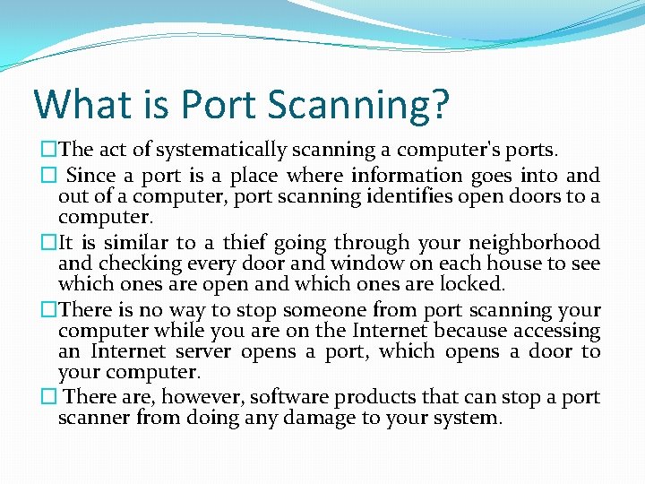 What is Port Scanning? �The act of systematically scanning a computer's ports. � Since