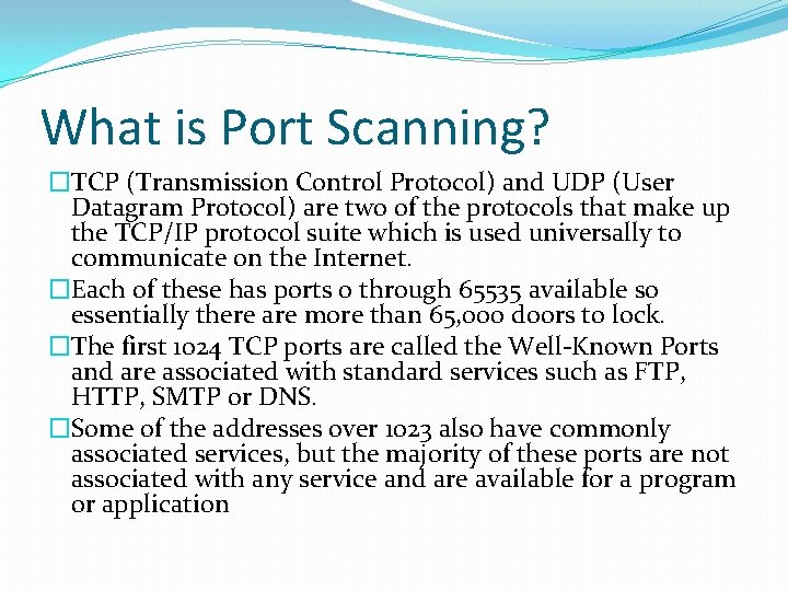 What is Port Scanning? �TCP (Transmission Control Protocol) and UDP (User Datagram Protocol) are