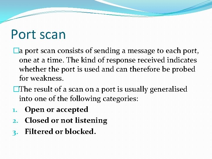 Port scan �a port scan consists of sending a message to each port, one