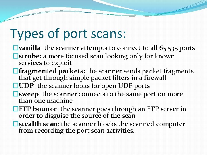 Types of port scans: �vanilla: the scanner attempts to connect to all 65, 535