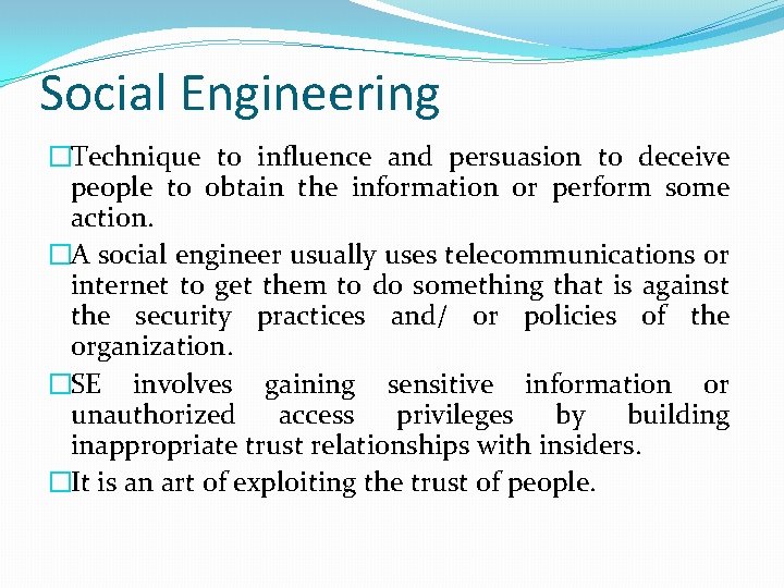 Social Engineering �Technique to influence and persuasion to deceive people to obtain the information