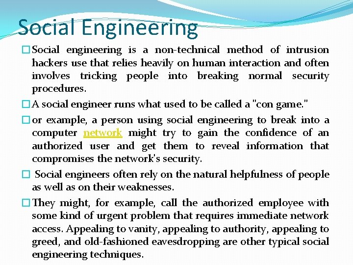 Social Engineering �Social engineering is a non-technical method of intrusion hackers use that relies