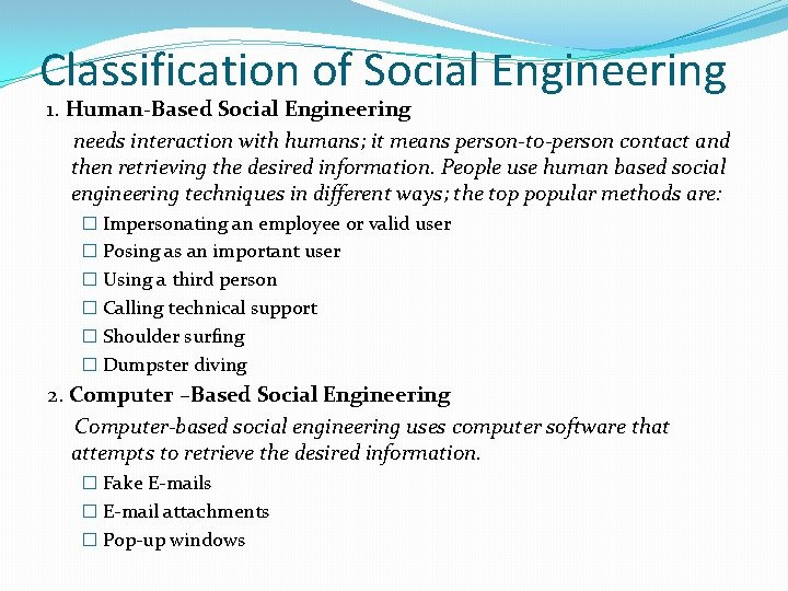 Classification of Social Engineering 1. Human-Based Social Engineering needs interaction with humans; it means