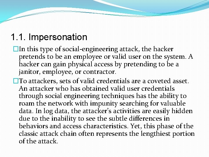 1. 1. Impersonation �In this type of social-engineering attack, the hacker pretends to be