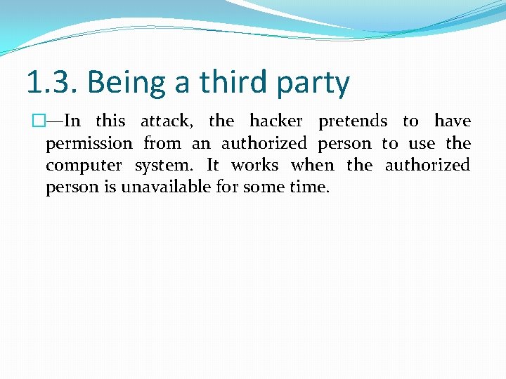 1. 3. Being a third party �—In this attack, the hacker pretends to have