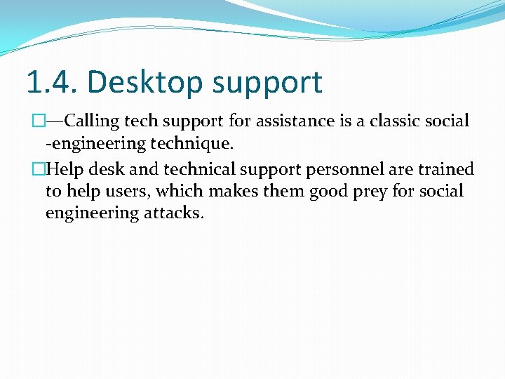 1. 4. Desktop support �—Calling tech support for assistance is a classic social -engineering