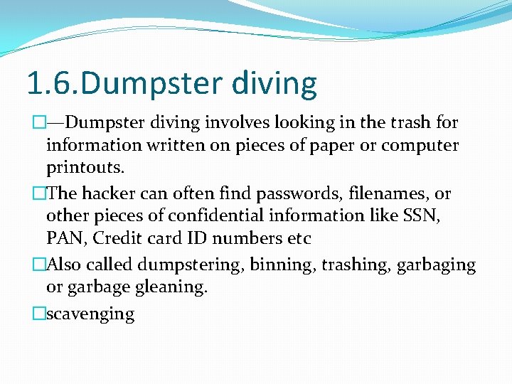 1. 6. Dumpster diving �—Dumpster diving involves looking in the trash for information written
