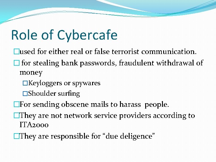 Role of Cybercafe �used for either real or false terrorist communication. � for stealing
