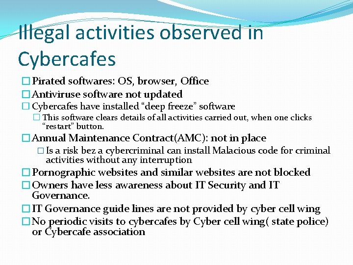 Illegal activities observed in Cybercafes �Pirated softwares: OS, browser, Office �Antiviruse software not updated