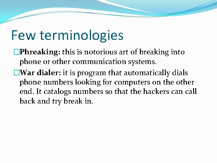 Few terminologies �Phreaking: this is notorious art of breaking into phone or other communication