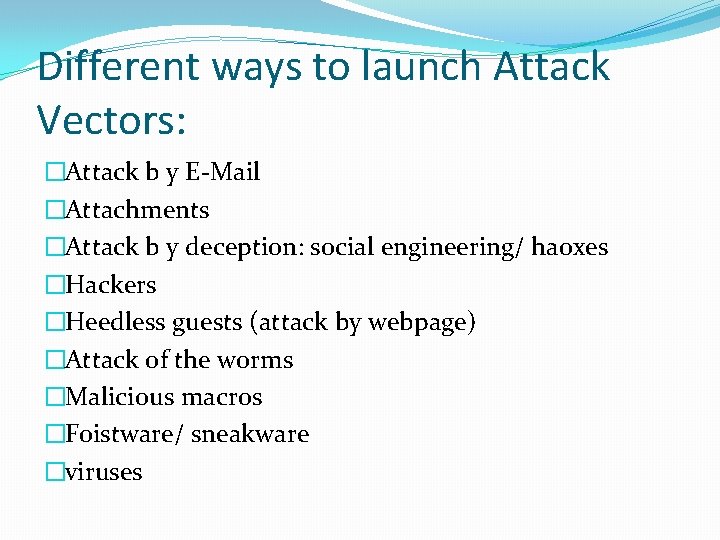 Different ways to launch Attack Vectors: �Attack b y E-Mail �Attachments �Attack b y
