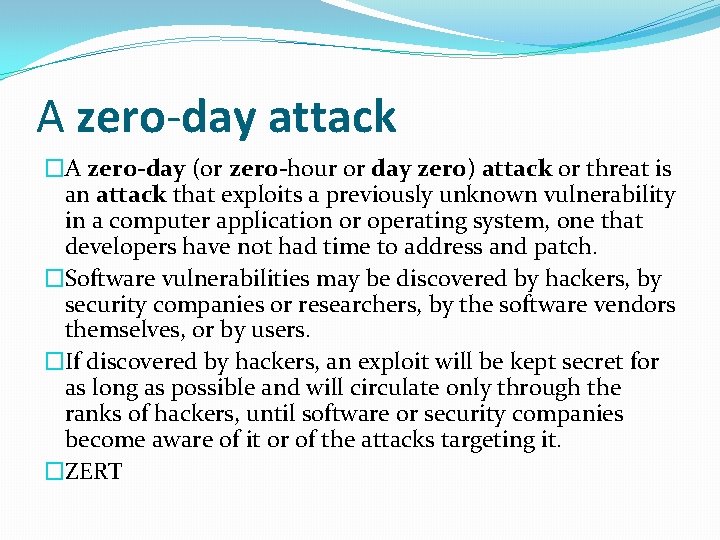 A zero-day attack �A zero-day (or zero-hour or day zero) attack or threat is