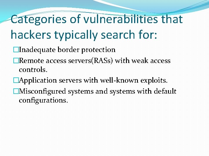 Categories of vulnerabilities that hackers typically search for: �Inadequate border protection �Remote access servers(RASs)