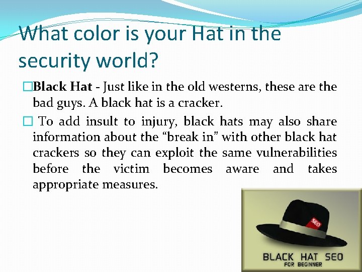 What color is your Hat in the security world? �Black Hat - Just like