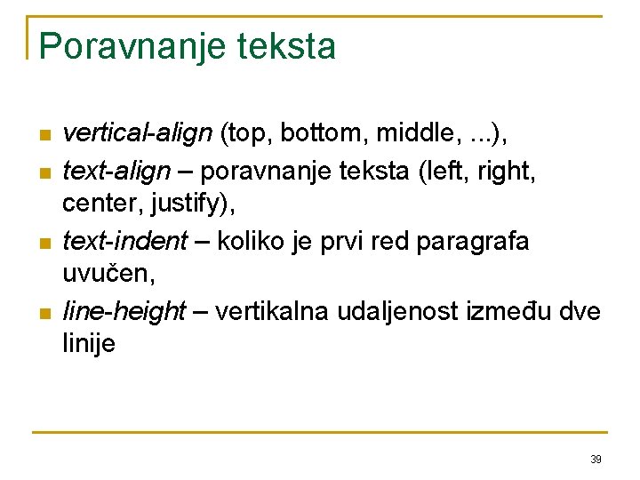 Poravnanje teksta n n vertical-align (top, bottom, middle, . . . ), text-align –