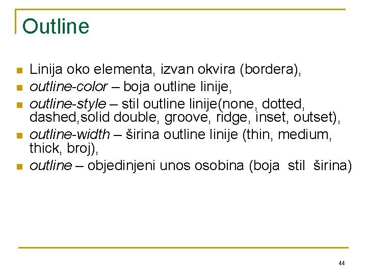 Outline n n n Linija oko elementa, izvan okvira (bordera), outline-color – boja outline