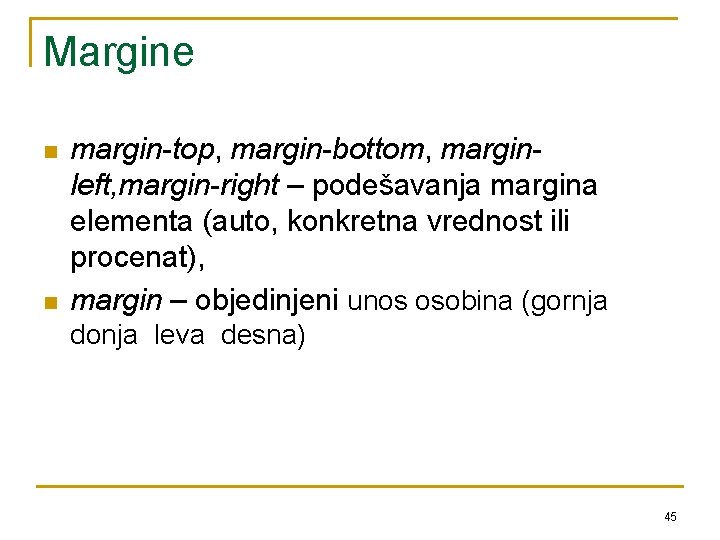 Margine n n margin-top, margin-bottom, marginleft, margin-right – podešavanja margina elementa (auto, konkretna vrednost