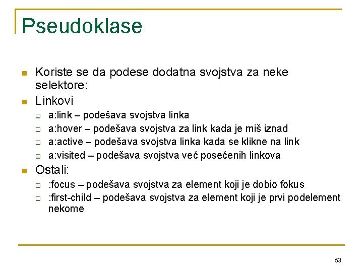 Pseudoklase n n Koriste se da podese dodatna svojstva za neke selektore: Linkovi q