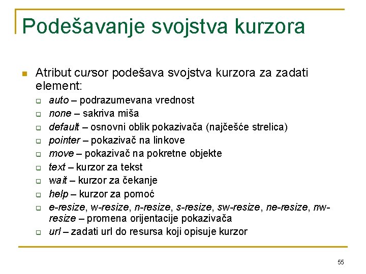 Podešavanje svojstva kurzora n Atribut cursor podešava svojstva kurzora za zadati element: q q