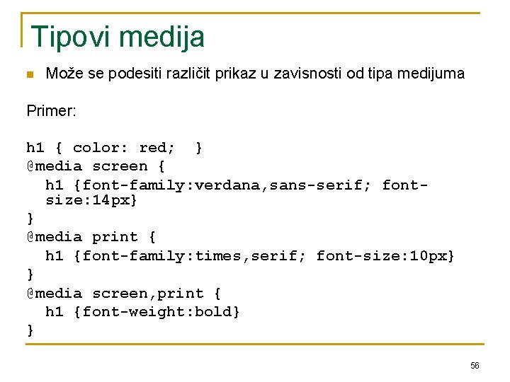 Tipovi medija n Može se podesiti različit prikaz u zavisnosti od tipa medijuma Primer: