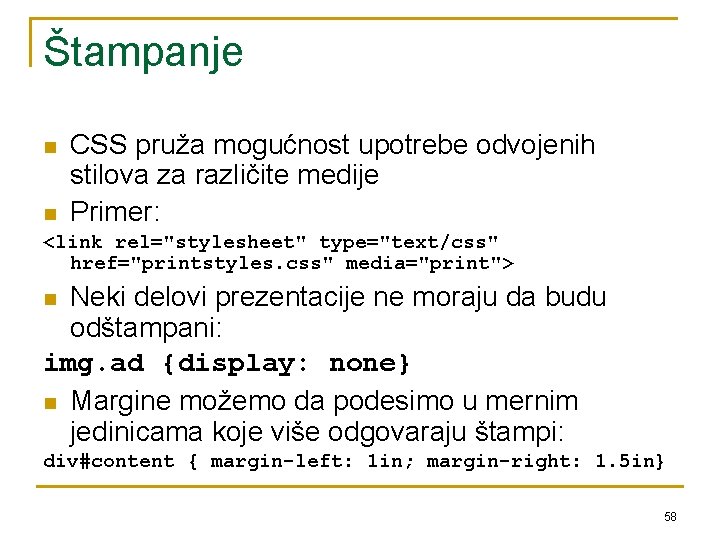 Štampanje n n CSS pruža mogućnost upotrebe odvojenih stilova za različite medije Primer: <link