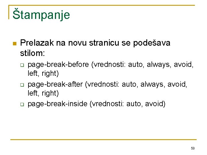 Štampanje n Prelazak na novu stranicu se podešava stilom: q q q page-break-before (vrednosti: