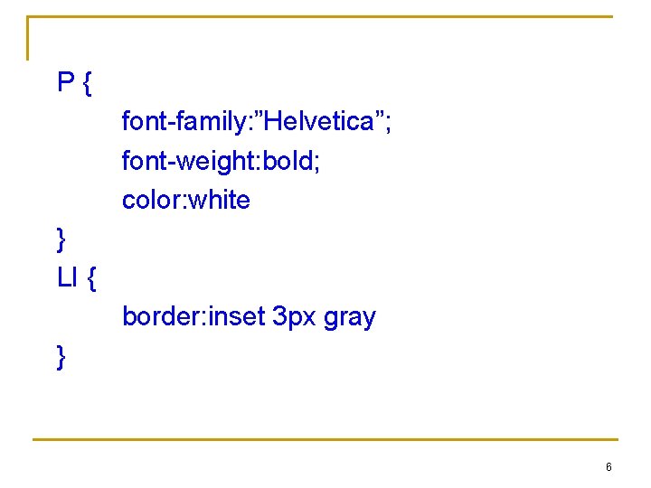 P{ font-family: ”Helvetica”; font-weight: bold; color: white } LI { border: inset 3 px