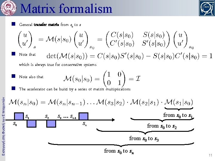Matrix formalism n General transfer matrix from s 0 to s n Note that