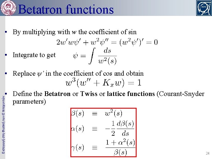 Betatron functions • By multiplying with w the coefficient of sin • Integrate to