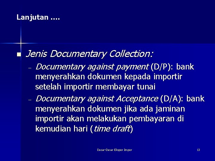 Lanjutan …. n Jenis Documentary Collection: – – Documentary against payment (D/P): bank menyerahkan