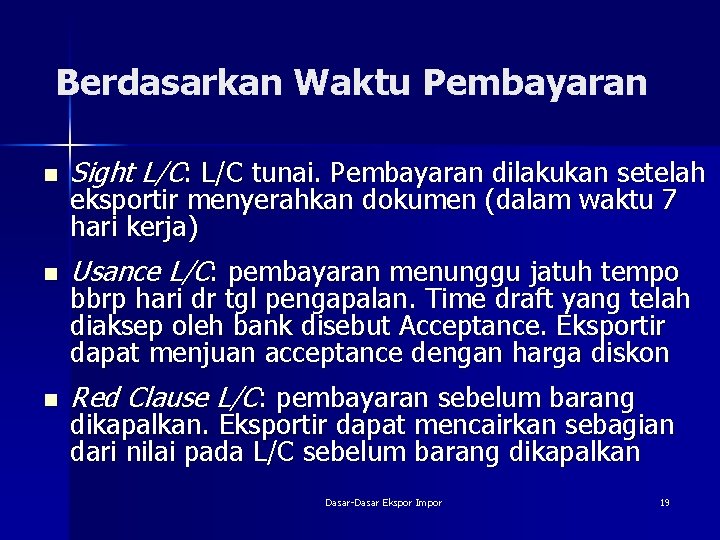 Berdasarkan Waktu Pembayaran n Sight L/C: L/C tunai. Pembayaran dilakukan setelah n Usance L/C: