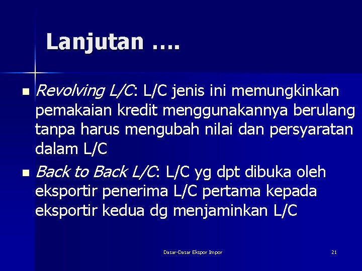 Lanjutan …. n Revolving L/C: L/C jenis ini memungkinkan pemakaian kredit menggunakannya berulang tanpa