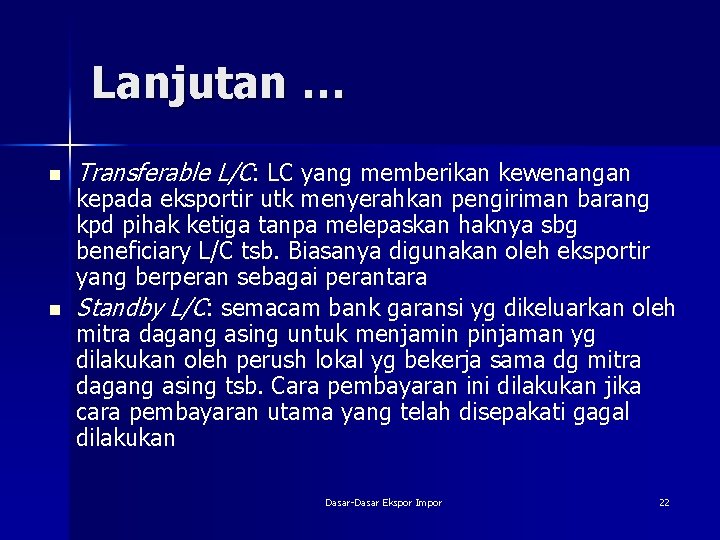 Lanjutan … n n Transferable L/C: LC yang memberikan kewenangan kepada eksportir utk menyerahkan