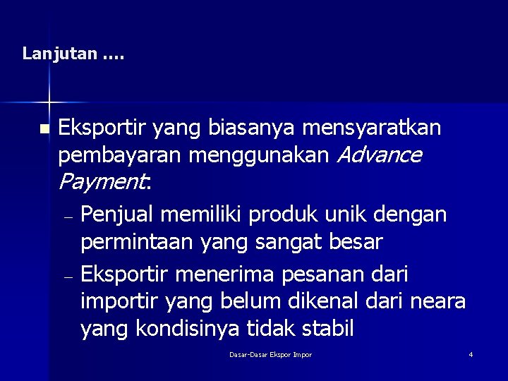 Lanjutan …. n Eksportir yang biasanya mensyaratkan pembayaran menggunakan Advance Payment: – Penjual memiliki