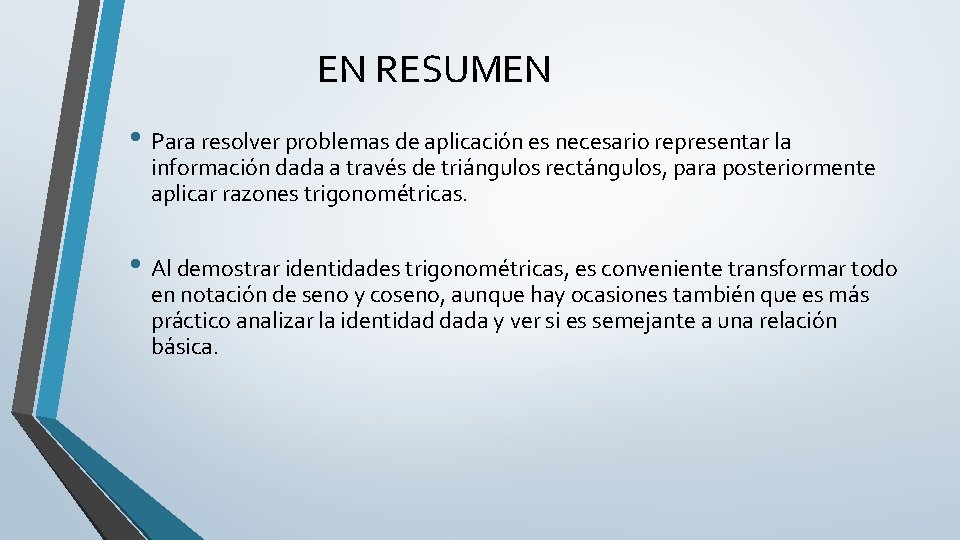 EN RESUMEN • Para resolver problemas de aplicación es necesario representar la información dada