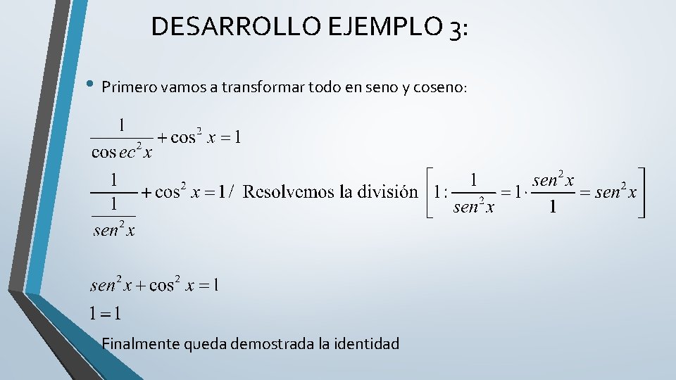 DESARROLLO EJEMPLO 3: • Primero vamos a transformar todo en seno y coseno: •