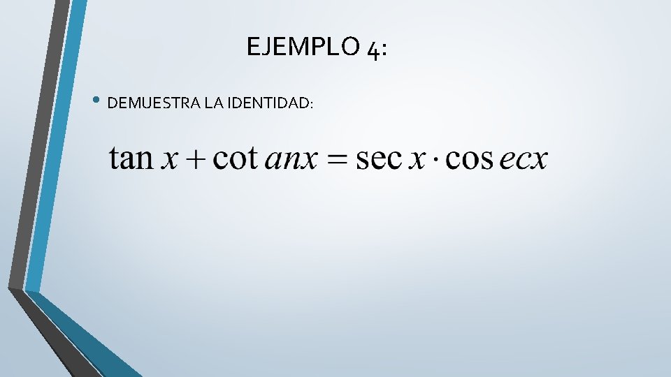 EJEMPLO 4: • DEMUESTRA LA IDENTIDAD: 